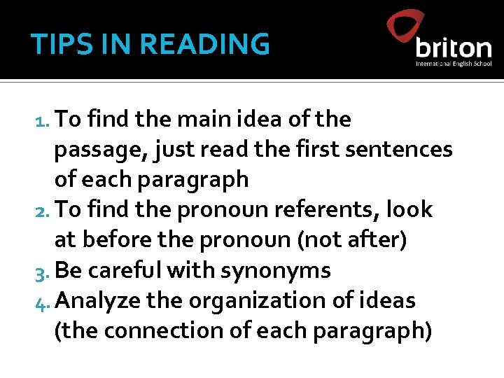 TIPS IN READING 1. To find the main idea of the passage, just read