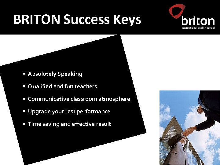 BRITON Success Keys § Absolutely Speaking § Qualified and fun teachers § Communicative classroom