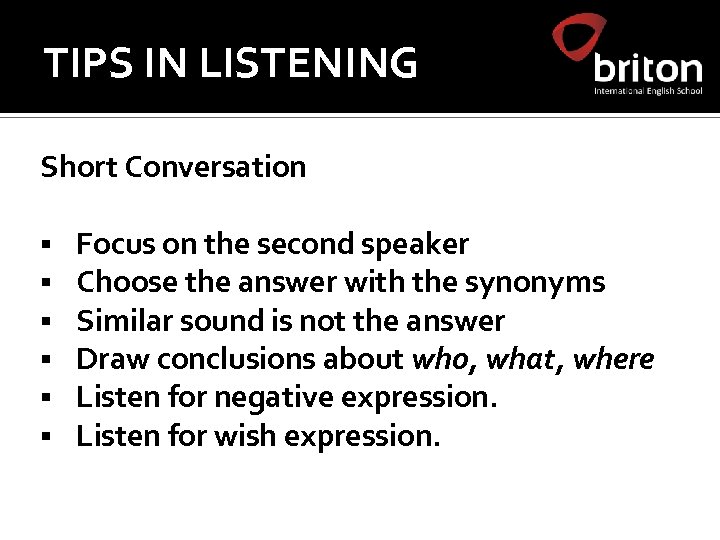 TIPS IN LISTENING Short Conversation § § § Focus on the second speaker Choose