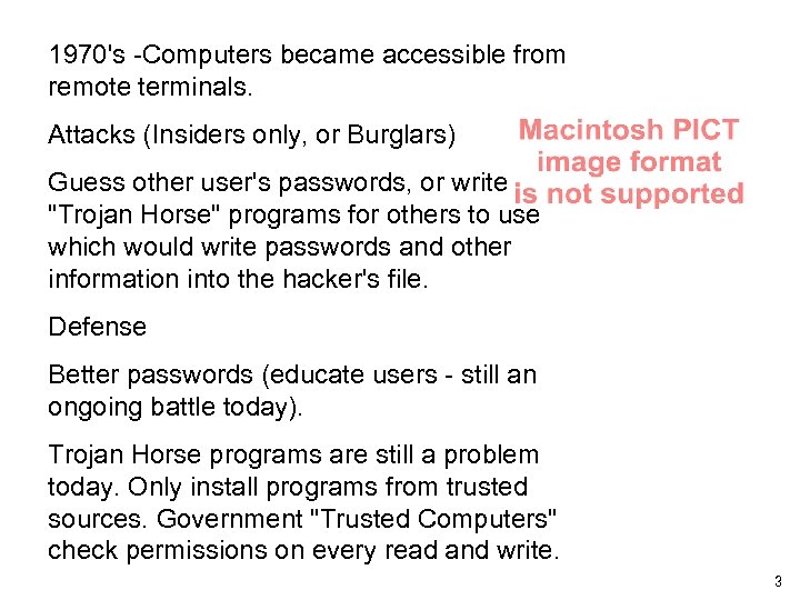 1970's -Computers became accessible from remote terminals. Attacks (Insiders only, or Burglars) Guess other