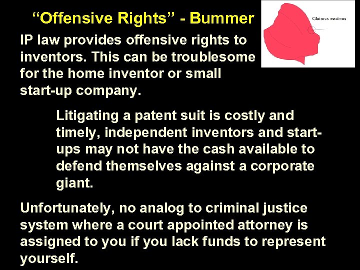 “Offensive Rights” - Bummer IP law provides offensive rights to inventors. This can be