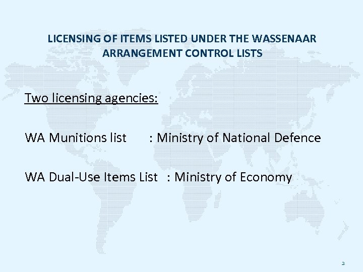 LICENSING OF ITEMS LISTED UNDER THE WASSENAAR ARRANGEMENT CONTROL LISTS Two licensing agencies: WA