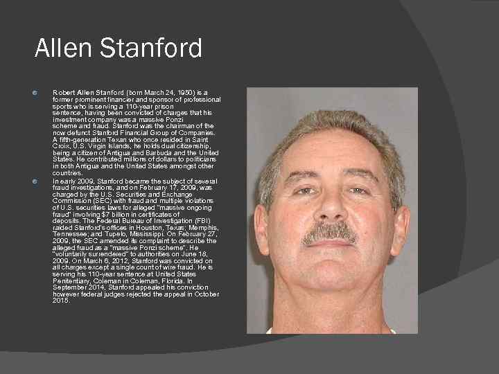 Allen Stanford Robert Allen Stanford (born March 24, 1950) is a former prominent financier