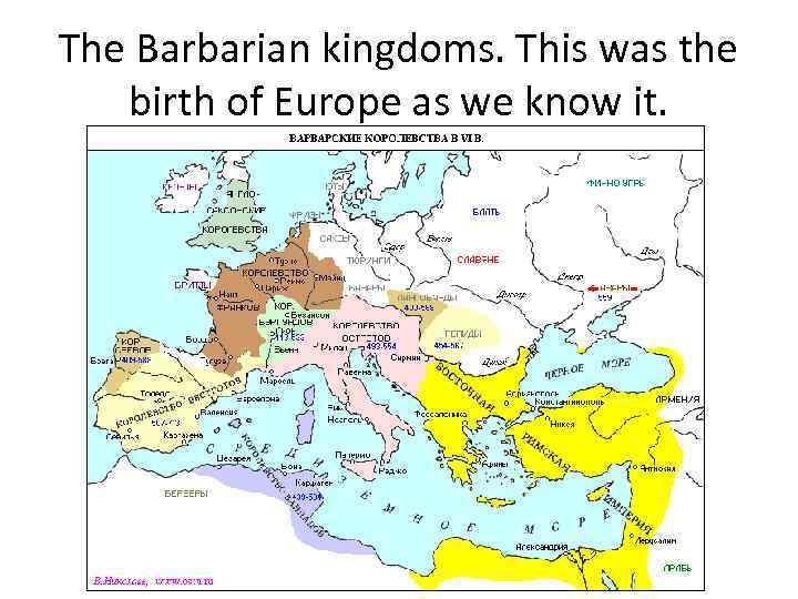 The Barbarian kingdoms. This was the birth of Europe as we know it. 