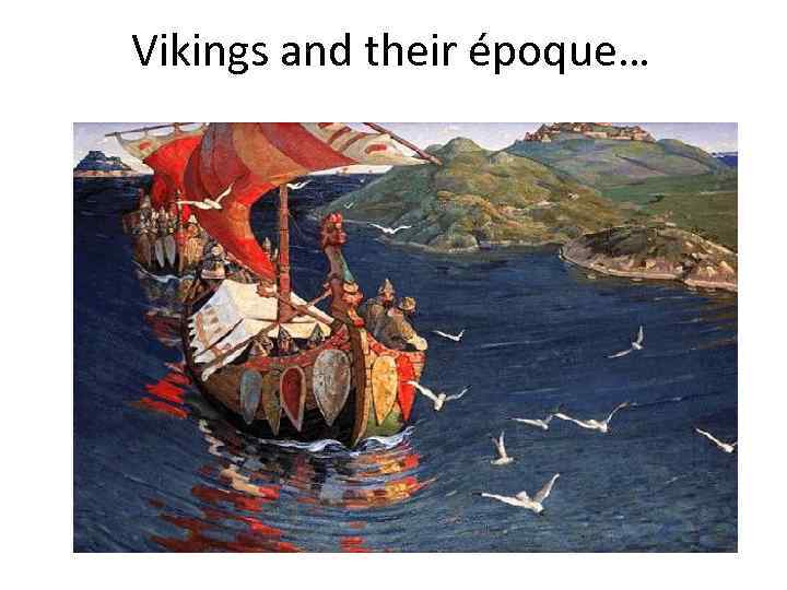 Vikings and their époque… 