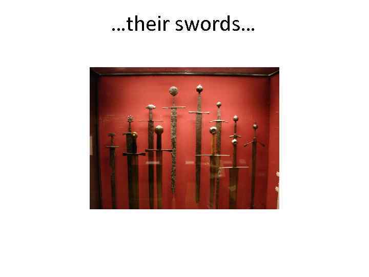 …their swords… 