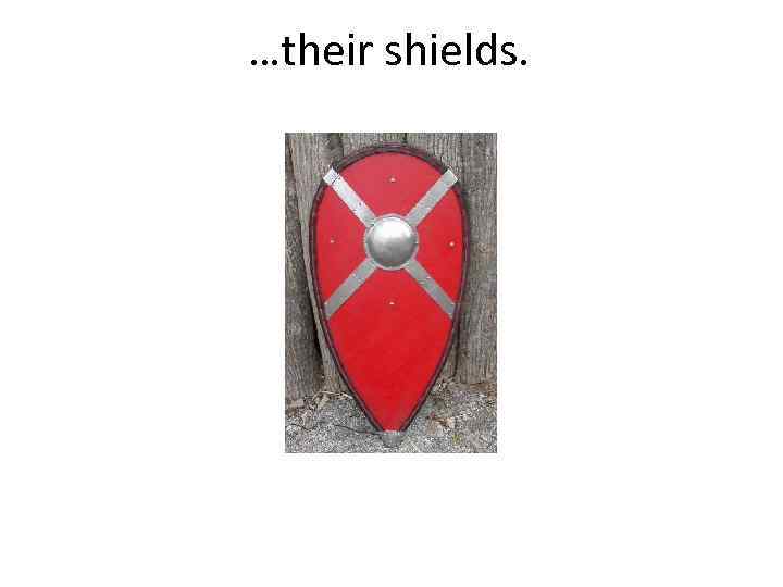 …their shields. 