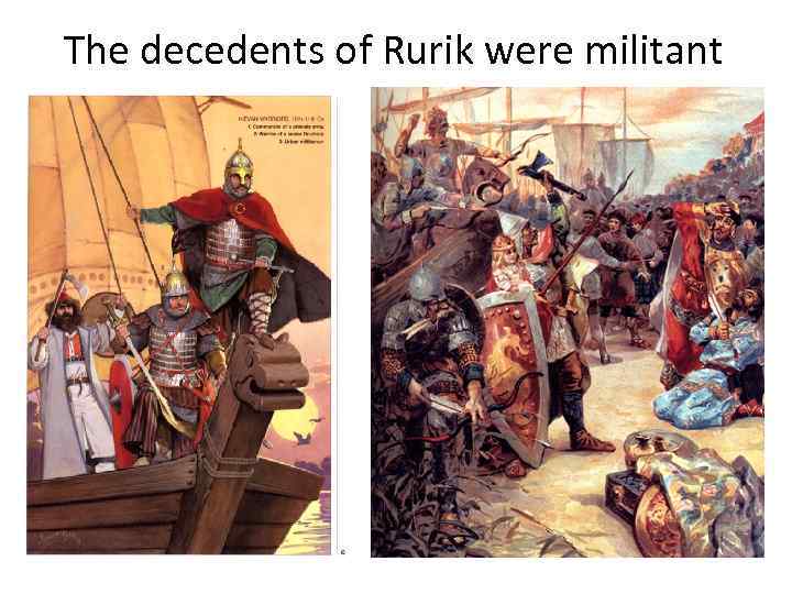 The decedents of Rurik were militant 