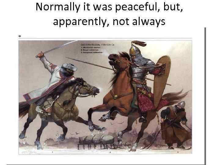 Normally it was peaceful, but, apparently, not always 