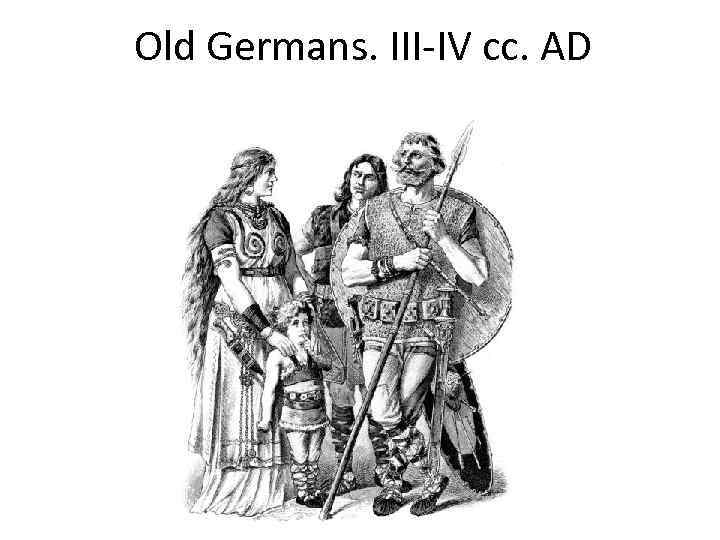 Old Germans. III-IV cc. AD 