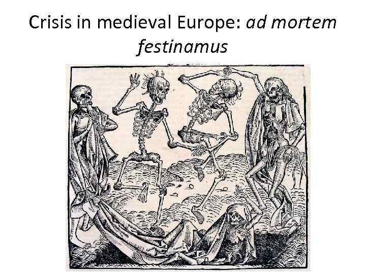Crisis in medieval Europe: ad mortem festinamus 