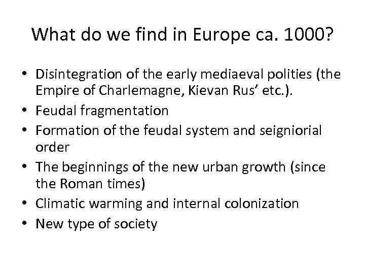 What do we find in Europe ca. 1000? • Disintegration of the early mediaeval