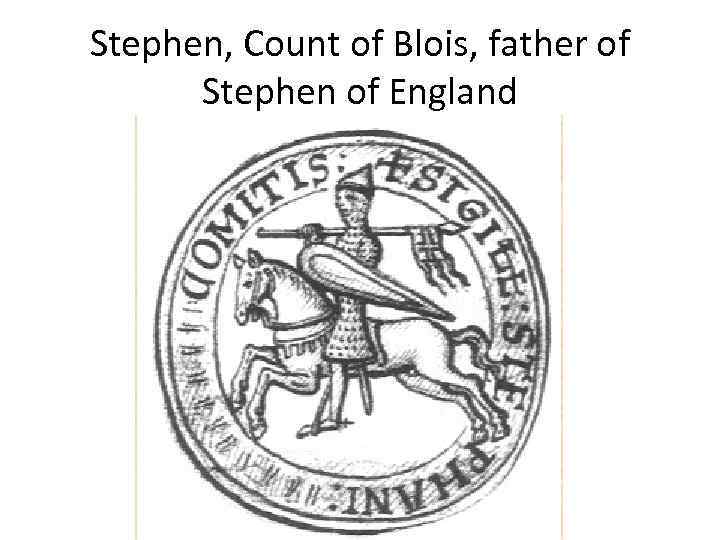 Stephen, Count of Blois, father of Stephen of England 