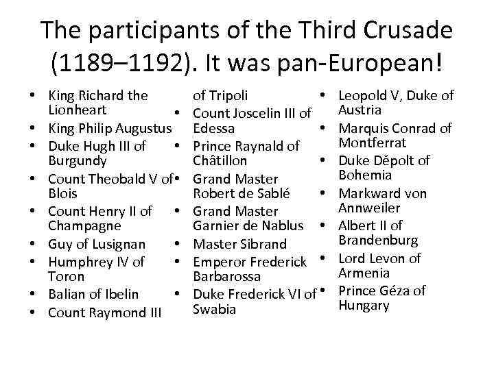 The participants of the Third Crusade (1189– 1192). It was pan-European! • King Richard