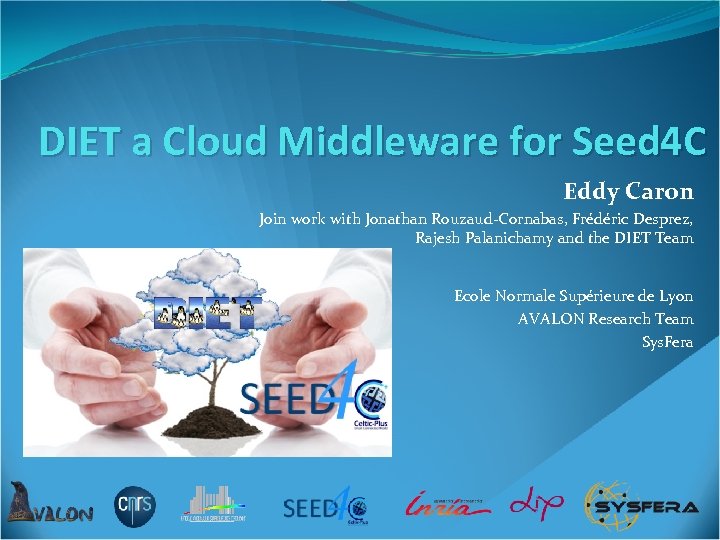 DIET a Cloud Middleware for Seed 4 C Eddy Caron Join work with Jonathan
