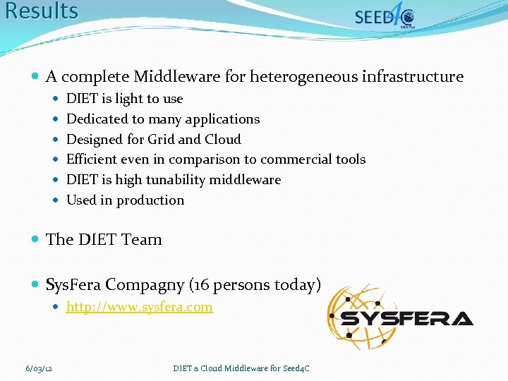 Results A complete Middleware for heterogeneous infrastructure DIET is light to use Dedicated to
