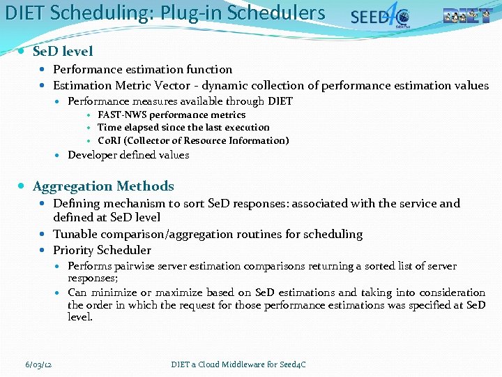 DIET Scheduling: Plug-in Schedulers Se. D level Performance estimation function Estimation Metric Vector -