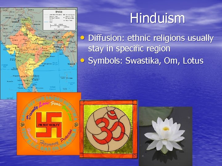 Hinduism • Diffusion: ethnic religions usually • stay in specific region Symbols: Swastika, Om,