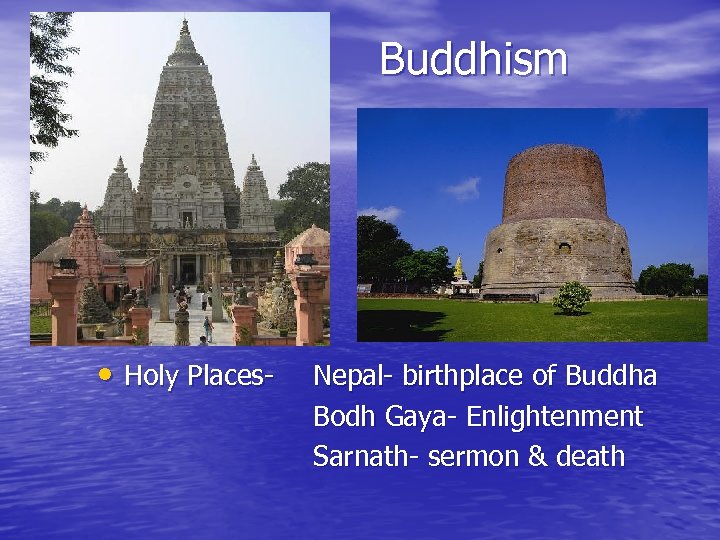 Buddhism • Holy Places- Nepal- birthplace of Buddha Bodh Gaya- Enlightenment Sarnath- sermon &