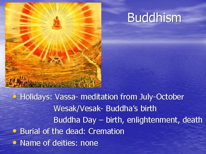 Buddhism • Holidays: Vassa- meditation from July-October • • Wesak/Vesak- Buddha’s birth Buddha Day