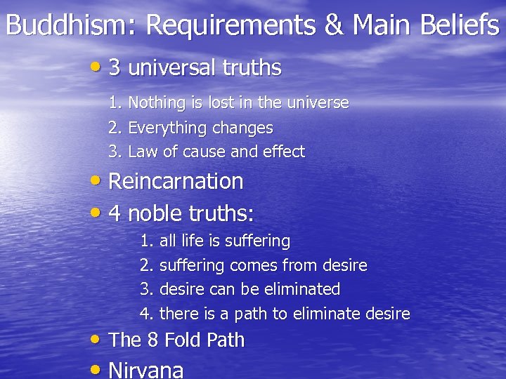 Buddhism: Requirements & Main Beliefs • 3 universal truths 1. Nothing is lost in