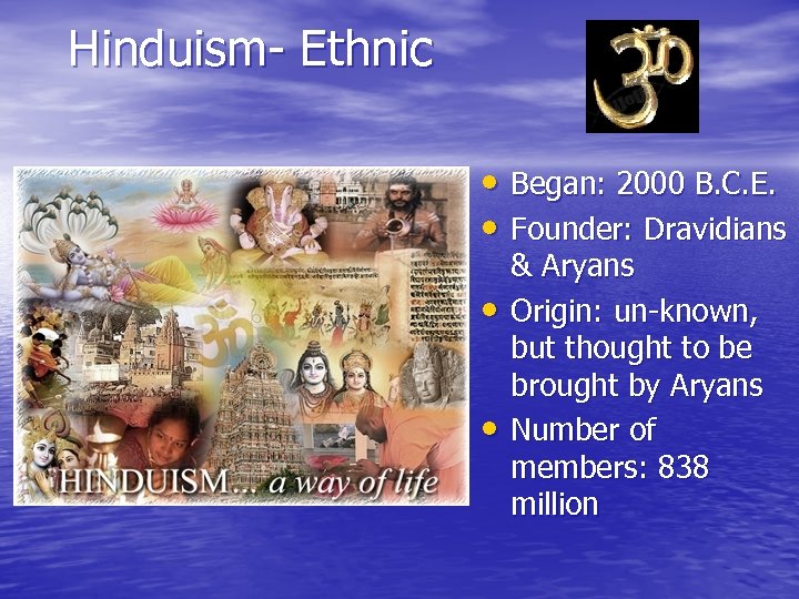 Hinduism- Ethnic • Began: 2000 B. C. E. • Founder: Dravidians • • &