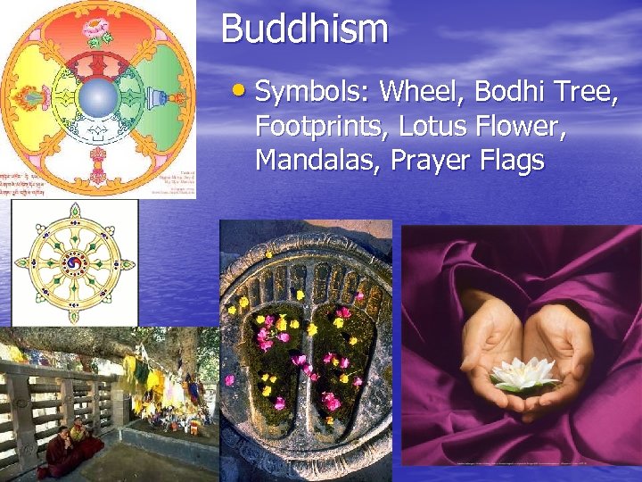 Buddhism • Symbols: Wheel, Bodhi Tree, Footprints, Lotus Flower, Mandalas, Prayer Flags 