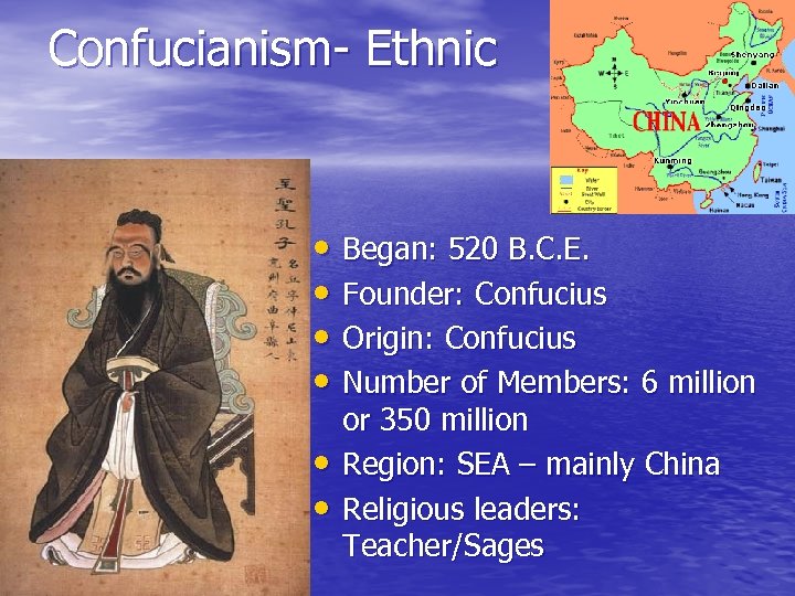 Confucianism- Ethnic • Began: 520 B. C. E. • Founder: Confucius • Origin: Confucius