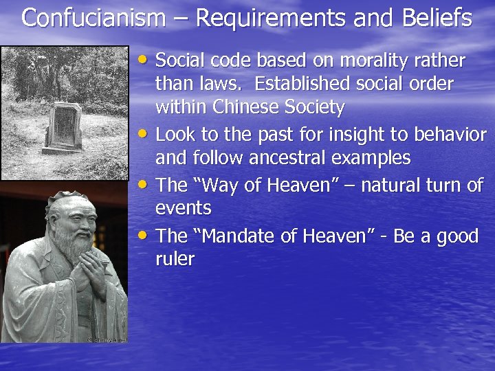 Confucianism – Requirements and Beliefs • Social code based on morality rather • •