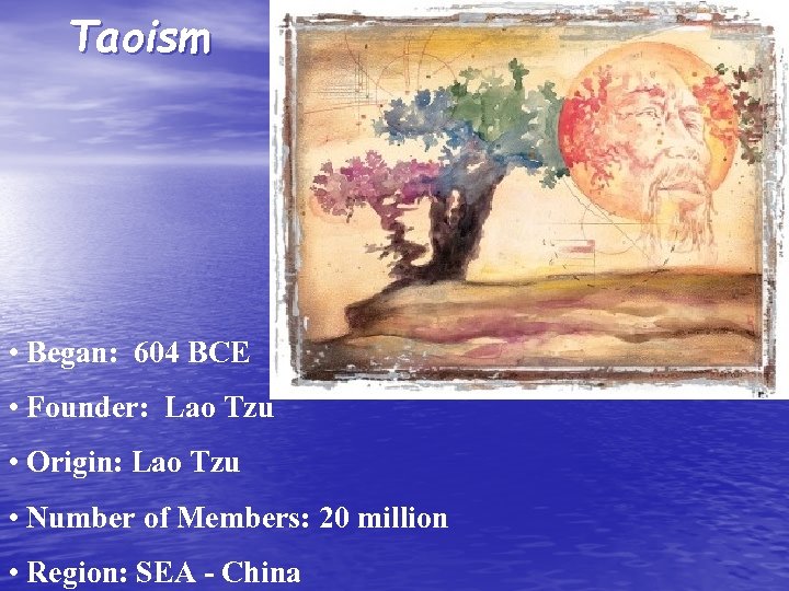 Taoism • Began: 604 BCE • Founder: Lao Tzu • Origin: Lao Tzu •