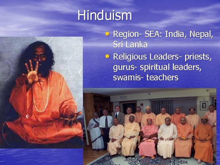 Hinduism • Region- SEA: India, Nepal, • Sri Lanka Religious Leaders- priests, gurus- spiritual