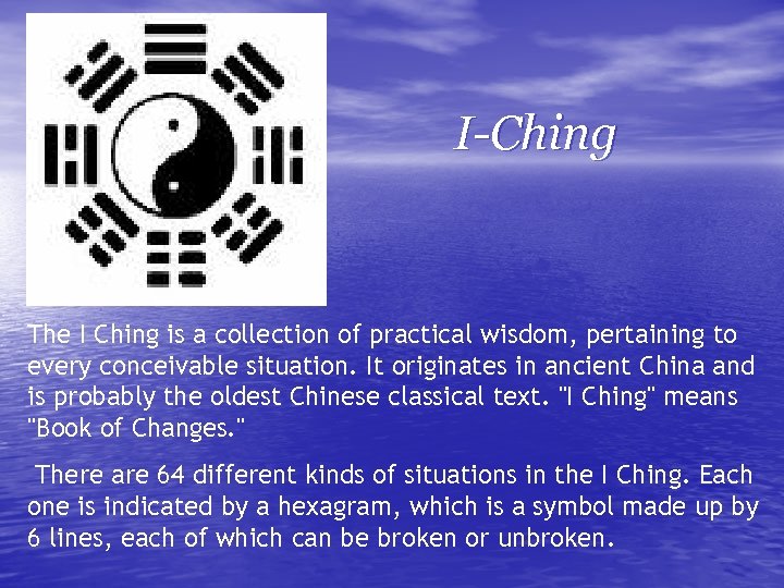 I-Ching The I Ching is a collection of practical wisdom, pertaining to every conceivable