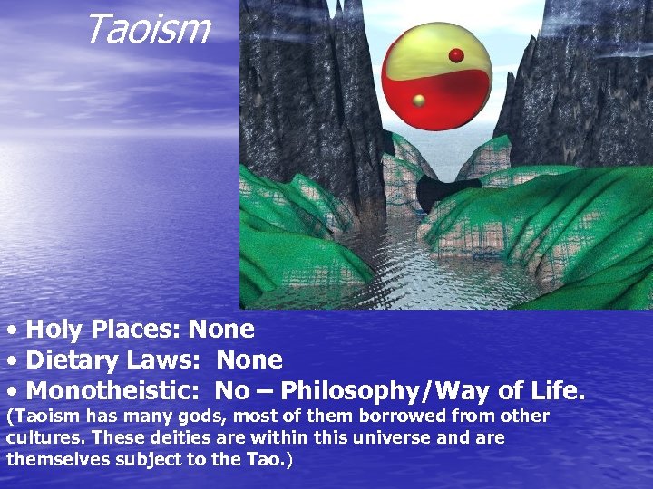 Taoism • Holy Places: None • Dietary Laws: None • Monotheistic: No – Philosophy/Way