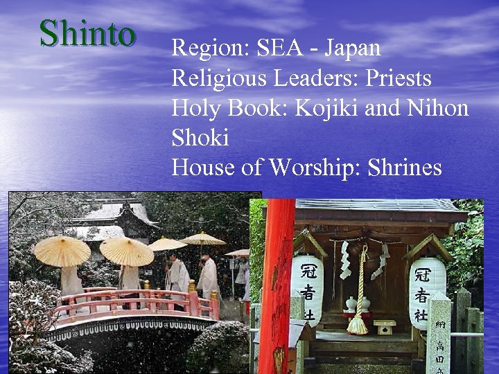 Shinto Region: SEA - Japan Religious Leaders: Priests Holy Book: Kojiki and Nihon Shoki