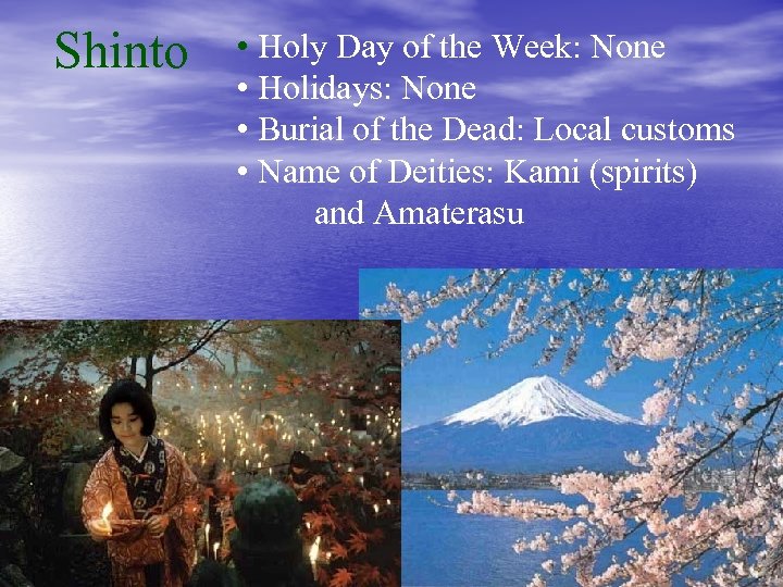 Shinto • Holy Day of the Week: None • Holidays: None • Burial of