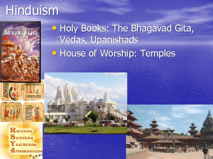 Hinduism • Holy Books: The Bhagavad Gita, Vedas, Upanishads • House of Worship: Temples