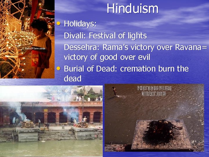 Hinduism • Holidays: • Divali: Festival of lights Dessehra: Rama’s victory over Ravana= victory