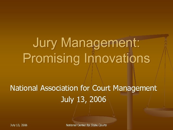Jury Management: Promising Innovations National Association for Court Management July 13, 2006 National Center