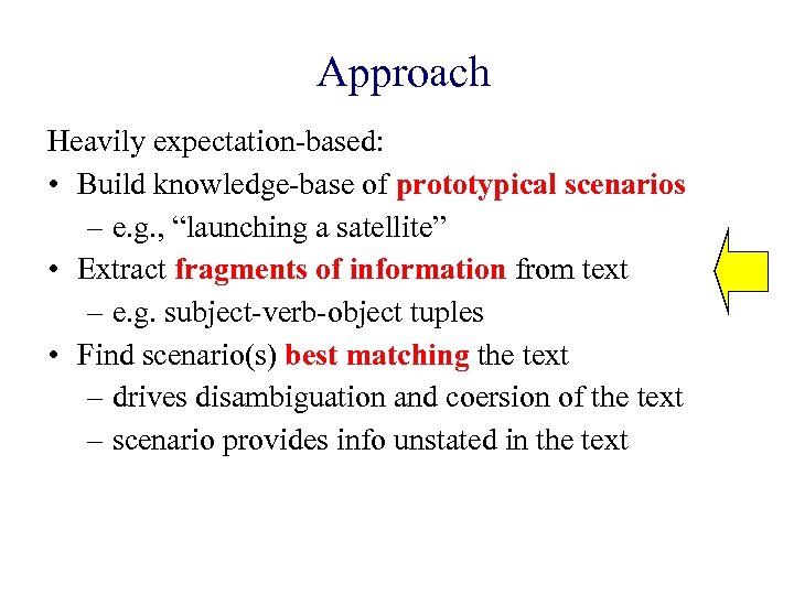 Approach Heavily expectation-based: • Build knowledge-base of prototypical scenarios – e. g. , “launching
