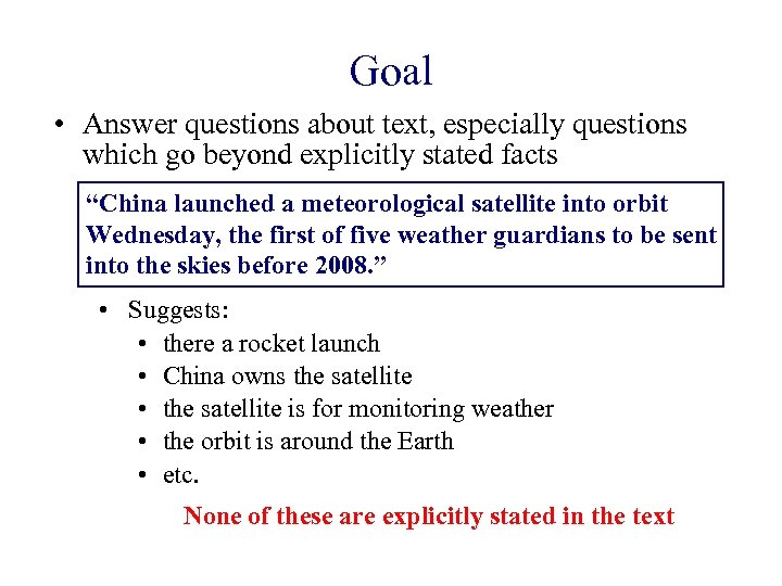 Goal • Answer questions about text, especially questions which go beyond explicitly stated facts