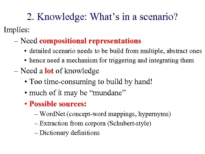 2. Knowledge: What’s in a scenario? Implies: – Need compositional representations • detailed scenario