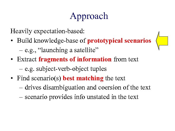 Approach Heavily expectation-based: • Build knowledge-base of prototypical scenarios – e. g. , “launching