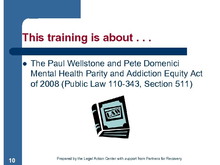 This training is about. . . l 10 The Paul Wellstone and Pete Domenici