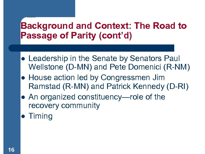 Background and Context: The Road to Passage of Parity (cont’d) l l 16 Leadership