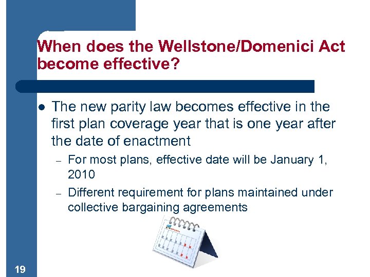 When does the Wellstone/Domenici Act become effective? l The new parity law becomes effective