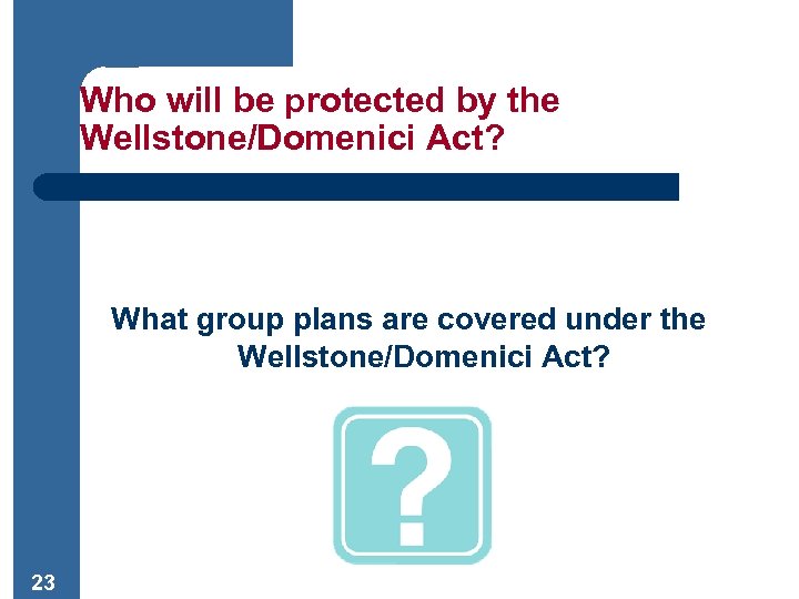 Who will be protected by the Wellstone/Domenici Act? What group plans are covered under