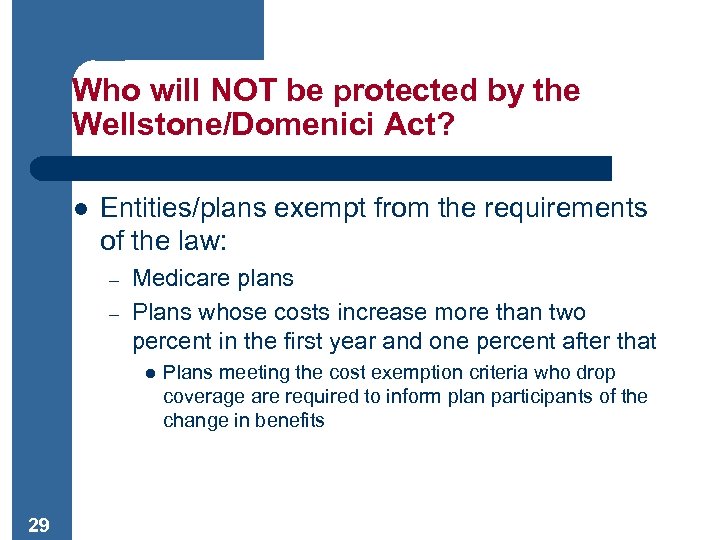Who will NOT be protected by the Wellstone/Domenici Act? l Entities/plans exempt from the