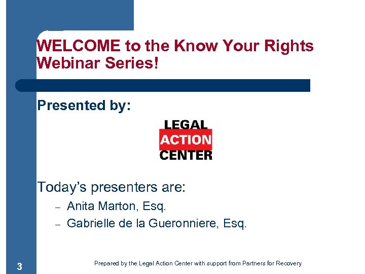 WELCOME to the Know Your Rights Webinar Series! Presented by: Today’s presenters are: –