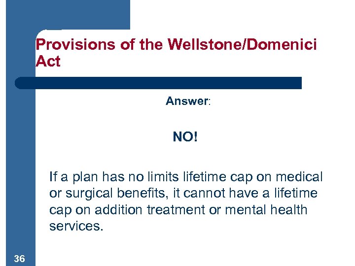 Provisions of the Wellstone/Domenici Act Answer: NO! If a plan has no limits lifetime