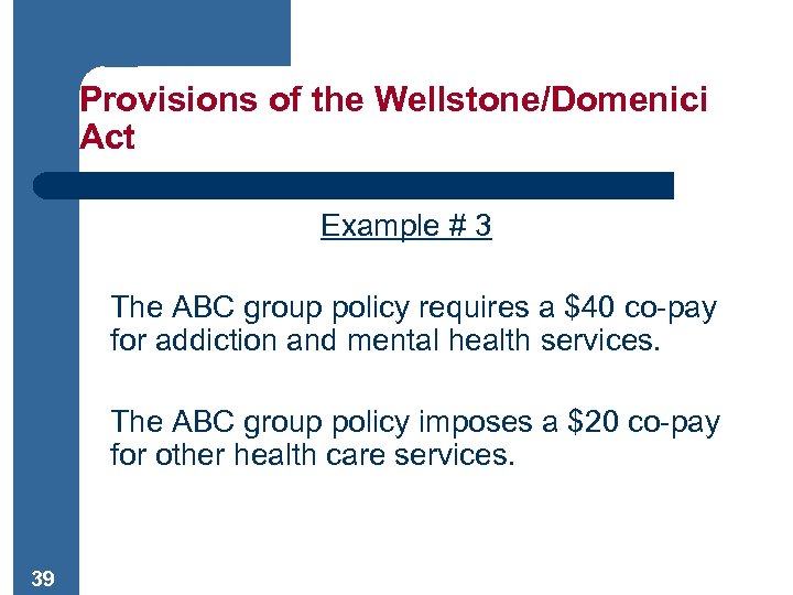 Provisions of the Wellstone/Domenici Act Example # 3 The ABC group policy requires a